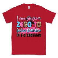 Red i can go from zero to online detective in 2.5 seco Classic Tee - JahusDesignShop