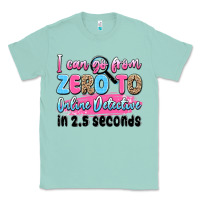 Seafoam i can go from zero to online detective in 2.5 seco Classic Tee - JahusDesignShop