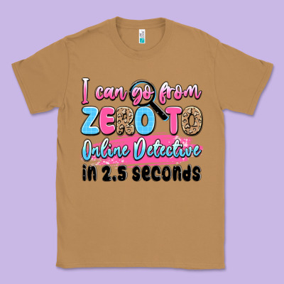 I Can Go From Zero To Online Detective In 2.5 Seco Classic Tee Designed By Jahusdesignshop