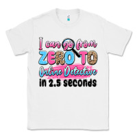 White i can go from zero to online detective in 2.5 seco Classic Tee - JahusDesignShop