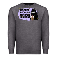Charcoal Heather coffee because murder is wrong Premium Sweatshirt - MaliasSmallBusiness