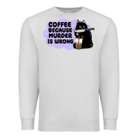Dove Grey coffee because murder is wrong Premium Sweatshirt - MaliasSmallBusiness