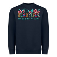 Navy it s a beautiful day to leave me alone Heavyweight Sweatshirt - Zillion Design Studio
