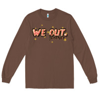Chestnut we out teacher Long Sleeve Tee - JahusDesignShop