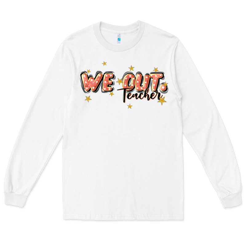 We Out Teacher Long Sleeve Tee by JahusDesignShop | Teevron