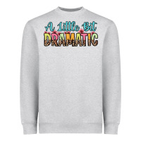 A Little Bit Dramatic Heavyweight Sweatshirt | Teevron