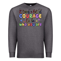 Charcoal Heather it takes a lot of courage to be who you are Premium Sweatshirt - MaliasSmallBusiness