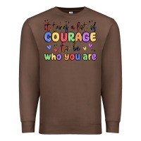 Chestnut it takes a lot of courage to be who you are Premium Sweatshirt - MaliasSmallBusiness