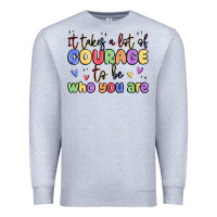 Heather Grey it takes a lot of courage to be who you are Premium Sweatshirt - MaliasSmallBusiness