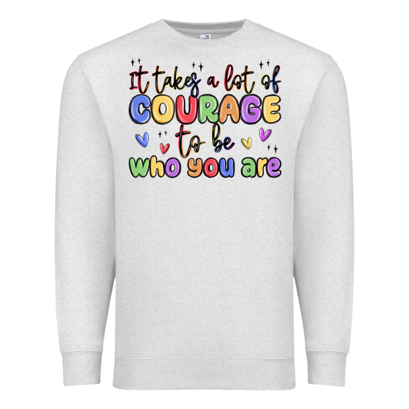 It Takes A Lot Of Courage To Be Who You Are Premium Sweatshirt by MaliasSmallBusiness | Teevron