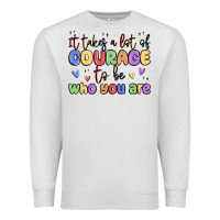 Oatmeal Heather it takes a lot of courage to be who you are Premium Sweatshirt - MaliasSmallBusiness