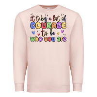 Pale Pink it takes a lot of courage to be who you are Premium Sweatshirt - MaliasSmallBusiness
