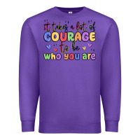Purple it takes a lot of courage to be who you are Premium Sweatshirt - MaliasSmallBusiness
