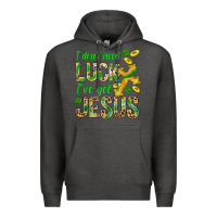 Charcoal Heather I Don't Need Luck I've Got Jesus St. Patricks Premium Hoodie - BundleAndBundleShop