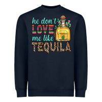 Navy he don t love me like tequila Heavyweight Sweatshirt - Zillion Design Studio