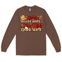 Chestnut kinda house wife kinda thug wife Long Sleeve Tee - JahusDesignShop
