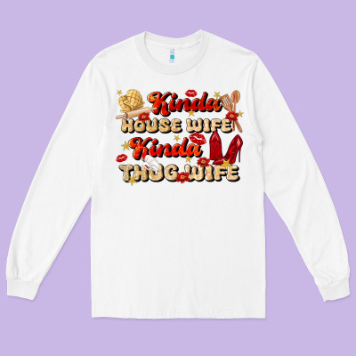 Kinda House Wife Kinda Thug Wife Long Sleeve Tee Designed By Jahusdesignshop