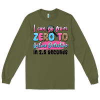 Army Green i can go from zero to online detective in 2.5 seco Long Sleeve Tee - JahusDesignShop