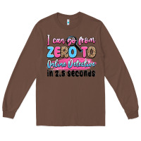 Chestnut i can go from zero to online detective in 2.5 seco Long Sleeve Tee - JahusDesignShop