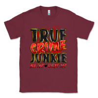 Burgundy true crime junkie all day every day Classic Tee - JahusDesignShop