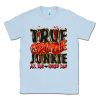 Dusty Blue true crime junkie all day every day Classic Tee - JahusDesignShop