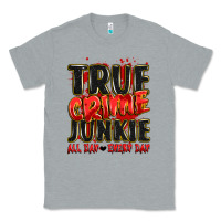 Heather Grey true crime junkie all day every day Classic Tee - JahusDesignShop