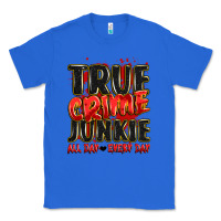 True Royal true crime junkie all day every day Classic Tee - JahusDesignShop