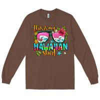 Chestnut this is my hawaiian Long Sleeve Tee - AdoDesignShop