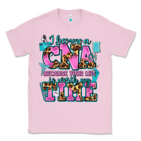 Bubblegum Pink i became a cna because your life is worth my time Classic Tee - AdoDesignShop
