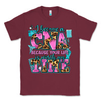 Burgundy i became a cna because your life is worth my time Classic Tee - AdoDesignShop