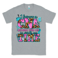 Heather Grey i became a cna because your life is worth my time Classic Tee - AdoDesignShop