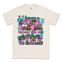 Natural i became a cna because your life is worth my time Classic Tee - AdoDesignShop