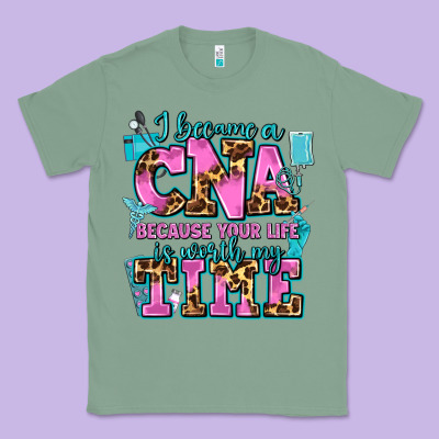 I Became A Cna Because Your Life Is Worth My Time Classic Tee Designed By Adodesignshop