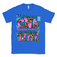 True Royal i became a cna because your life is worth my time Classic Tee - AdoDesignShop