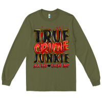 Army Green true crime junkie all day every day Long Sleeve Tee - JahusDesignShop