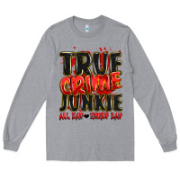 Heather Grey true crime junkie all day every day Long Sleeve Tee - JahusDesignShop