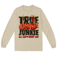 True Crime Junkie All Day Every Day Long Sleeve Tee | Teevron