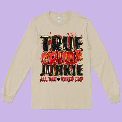 True Crime Junkie All Day Every Day Long Sleeve Tee Designed By Jahusdesignshop