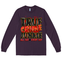 Plum true crime junkie all day every day Long Sleeve Tee - JahusDesignShop