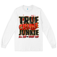 White true crime junkie all day every day Long Sleeve Tee - JahusDesignShop