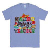 Colony Blue nacho average teacher Classic Tee - JahusDesignShop