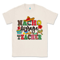 Natural nacho average teacher Classic Tee - JahusDesignShop