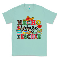 Seafoam nacho average teacher Classic Tee - JahusDesignShop