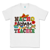 White nacho average teacher Classic Tee - JahusDesignShop