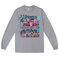 Heather Grey i became a cna because your life is worth my time Long Sleeve Tee - AdoDesignShop