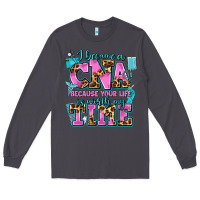 Smoke i became a cna because your life is worth my time Long Sleeve Tee - AdoDesignShop