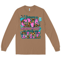 Toasted Coconut i became a cna because your life is worth my time Long Sleeve Tee - AdoDesignShop