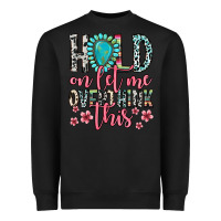 Black hold on let me overthink this Heavyweight Sweatshirt - Zillion Design Studio