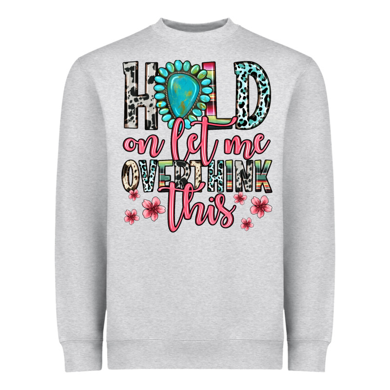 Hold On Let Me Overthink This Heavyweight Sweatshirt by Zillion Design Studio | Teevron