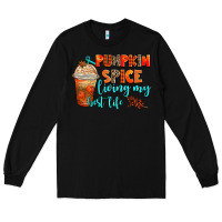 Black pumpkin spice living my best life Long Sleeve Tee - AdoDesignShop